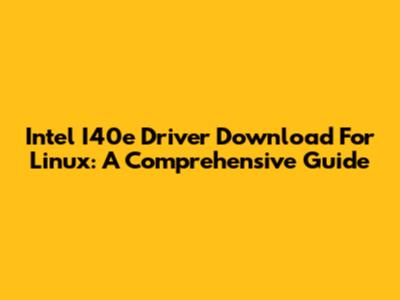 Intel I40e Driver Download For Linux: A Comprehensive Guide