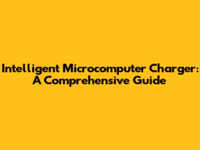 Intelligent Microcomputer Charger: A Comprehensive Guide