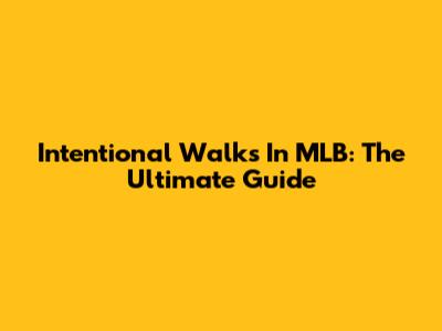 Intentional Walks In MLB: The Ultimate Guide