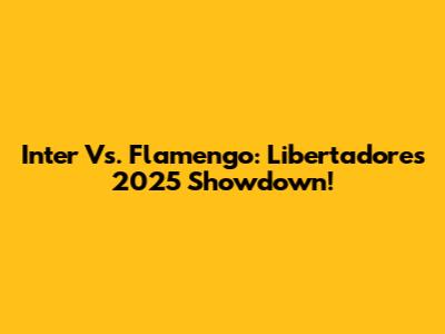 Inter Vs. Flamengo: Libertadores 2025 Showdown!