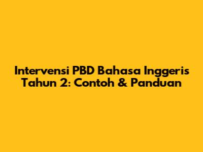 Intervensi PBD Bahasa Inggeris Tahun 2: Contoh & Panduan