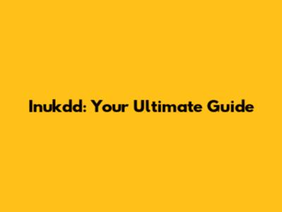Inukdd: Your Ultimate Guide