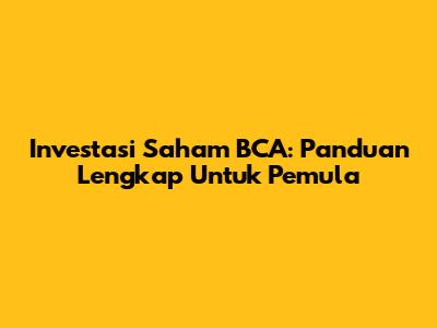 Investasi Saham BCA: Panduan Lengkap Untuk Pemula