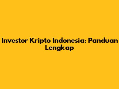 Investor Kripto Indonesia: Panduan Lengkap