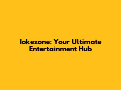 Iokezone: Your Ultimate Entertainment Hub