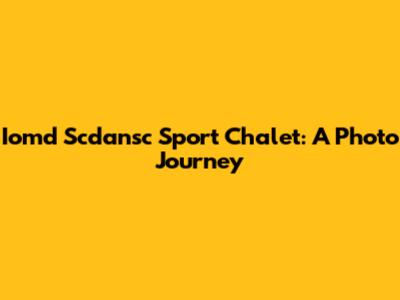 Iomd Scdansc Sport Chalet: A Photo Journey
