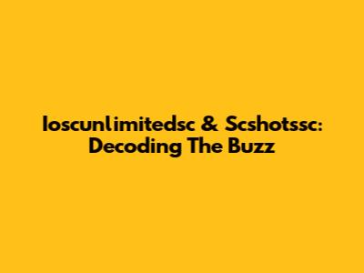 Ioscunlimitedsc & Scshotssc: Decoding The Buzz
