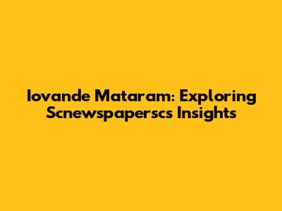 Iovande Mataram: Exploring Scnewspapersc's Insights