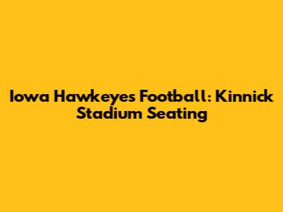 Iowa Hawkeyes Football: Kinnick Stadium Seating