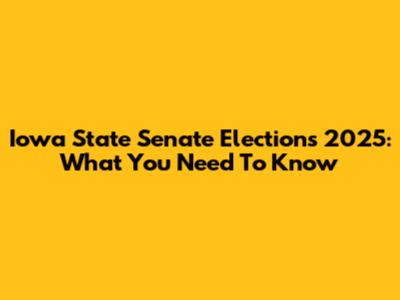 Iowa State Senate Elections 2025: What You Need To Know