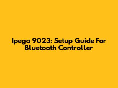 Ipega 9023: Setup Guide For Bluetooth Controller
