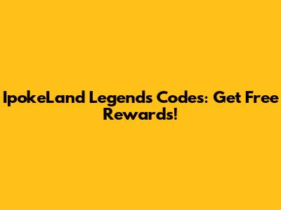 IpokeLand Legends Codes: Get Free Rewards!