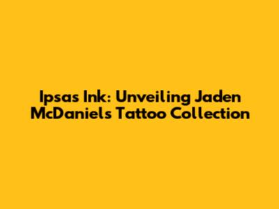 Ipsa's Ink: Unveiling Jaden McDaniels' Tattoo Collection