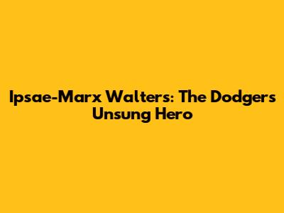 Ipsae-Marx Walters: The Dodgers' Unsung Hero
