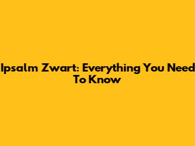 Ipsalm Zwart: Everything You Need To Know