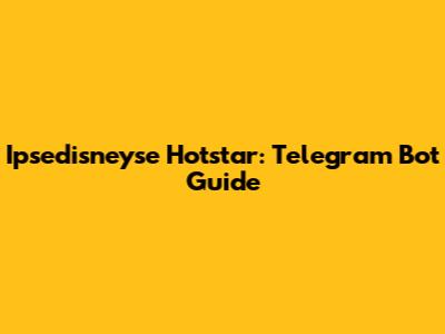 Ipsedisneyse Hotstar: Telegram Bot Guide