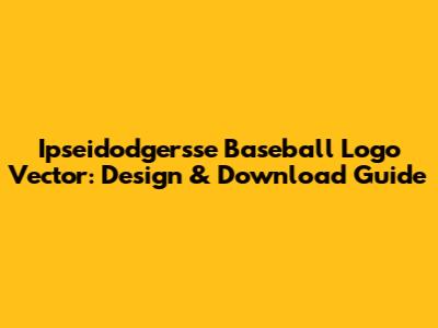 Ipseidodgersse Baseball Logo Vector: Design & Download Guide