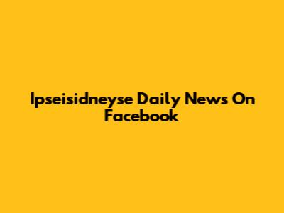 Ipseisidneyse Daily News On Facebook