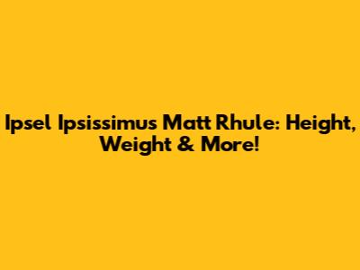 Ipsel Ipsissimus Matt Rhule: Height, Weight & More!