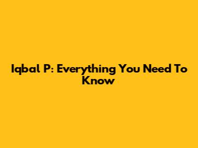 Iqbal P: Everything You Need To Know