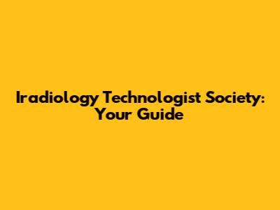 Iradiology Technologist Society: Your Guide