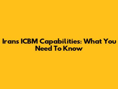 Iran's ICBM Capabilities: What You Need To Know