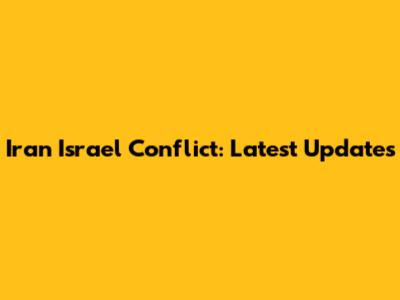 Iran Israel Conflict: Latest Updates