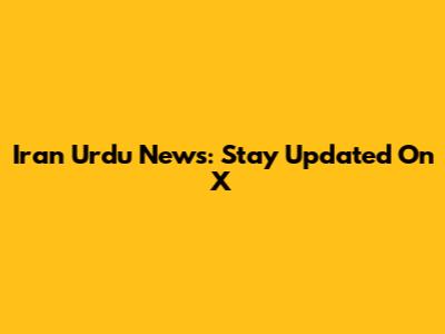 Iran Urdu News: Stay Updated On X