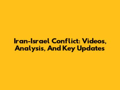 Iran-Israel Conflict: Videos, Analysis, And Key Updates