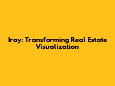 Iray: Transforming Real Estate Visualization