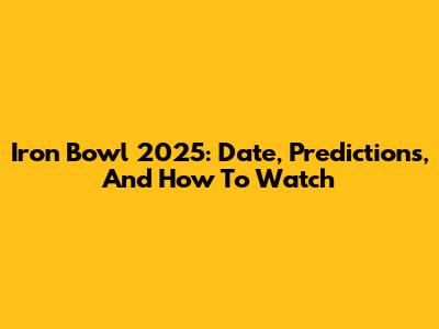 Iron Bowl 2025: Date, Predictions, And How To Watch