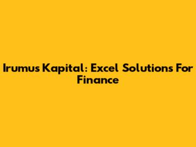 Irumus Kapital: Excel Solutions For Finance