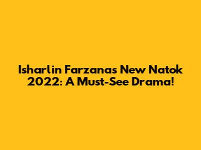 Isharlin Farzana's New Natok 2022: A Must-See Drama!