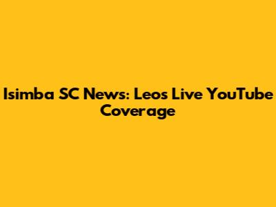 Isimba SC News: Leo's Live YouTube Coverage