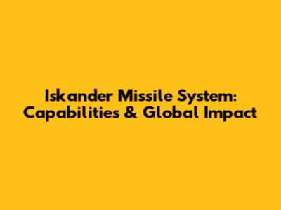 Iskander Missile System: Capabilities & Global Impact