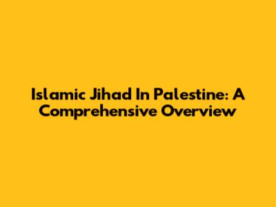Islamic Jihad In Palestine: A Comprehensive Overview