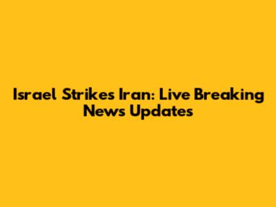 Israel Strikes Iran: Live Breaking News Updates