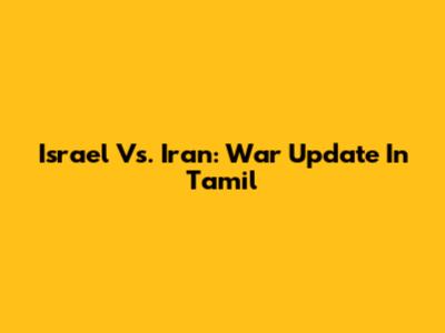 Israel Vs. Iran: War Update In Tamil