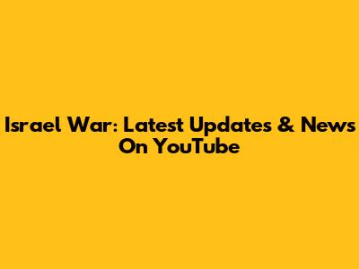 Israel War: Latest Updates & News On YouTube