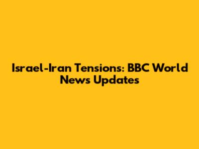 Israel-Iran Tensions: BBC World News Updates
