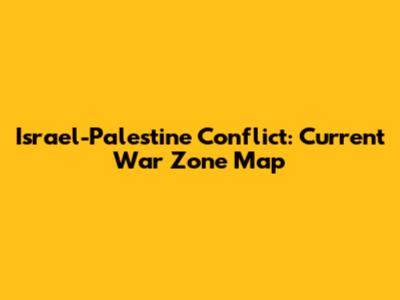 Israel-Palestine Conflict: Current War Zone Map