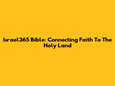 Israel365 Bible: Connecting Faith To The Holy Land