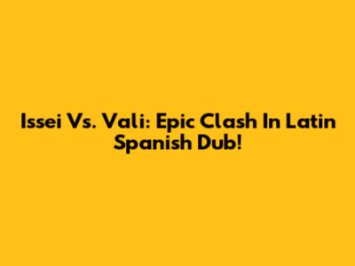 Issei Vs. Vali: Epic Clash In Latin Spanish Dub!