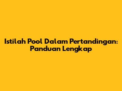 Istilah Pool Dalam Pertandingan: Panduan Lengkap