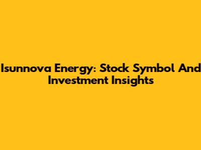 Isunnova Energy: Stock Symbol And Investment Insights