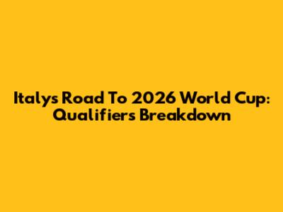 Italy's Road To 2026 World Cup: Qualifiers Breakdown