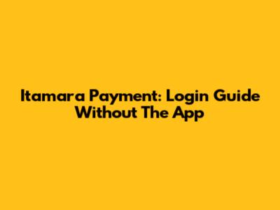Itamara Payment: Login Guide Without The App