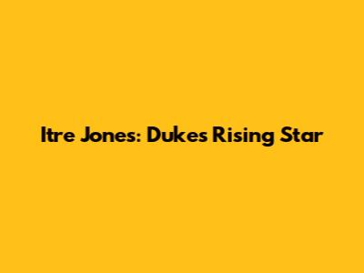 Itre Jones: Duke's Rising Star