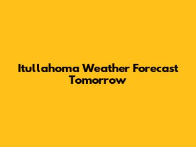 Itullahoma Weather Forecast Tomorrow