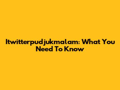 Itwitterpudjukmalam: What You Need To Know